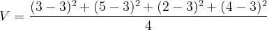 \dpi{120} V = \frac{(3 - 3)^2 + (5 - 3)^2+(2 - 3)^2+(4 - 3)^2 }{4}